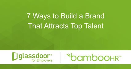 7 Ways To Build A Brand That Attracts Top Talent