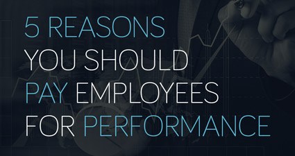 5 Reasons You Should Pay Employees For Performance