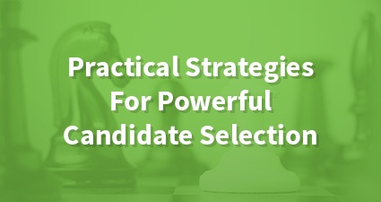Practical Strategies For Powerful Candidate Selection