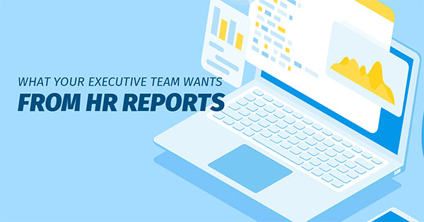 What Your Executive Team Wants from HR Reports