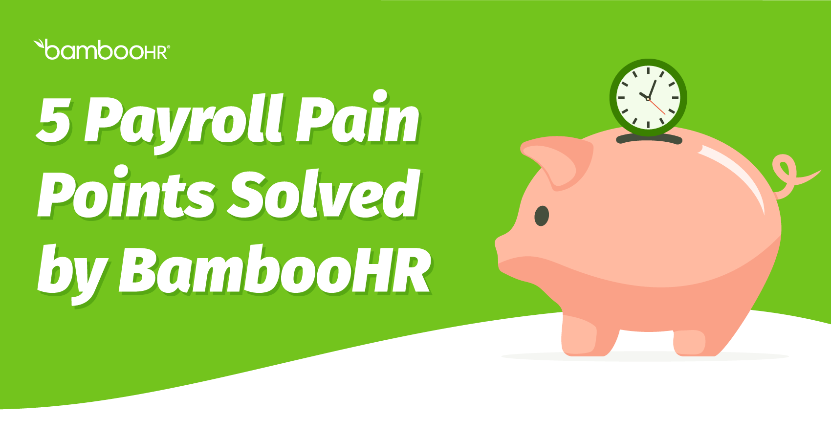 5 Payroll Pain Points Solved by BambooHR