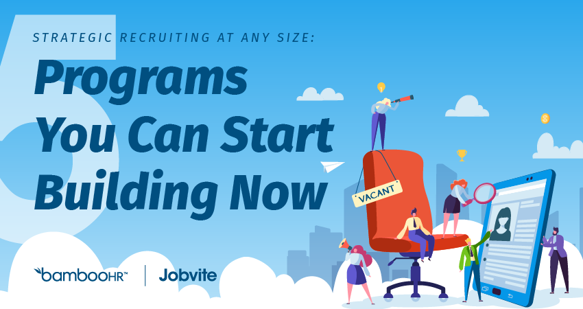 Strategic Recruiting at Any Size: 5 Programs You Can Start Building Now