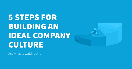 5 Steps for Building an Ideal Company Culture