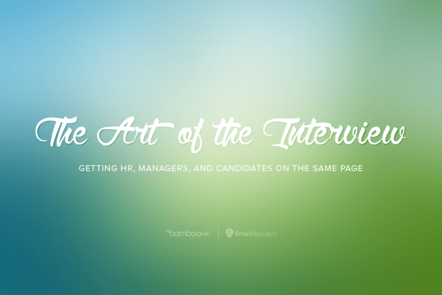 The Art of the Interview: Getting Recruiters, Hiring Managers, and Candidates on the Same Page
