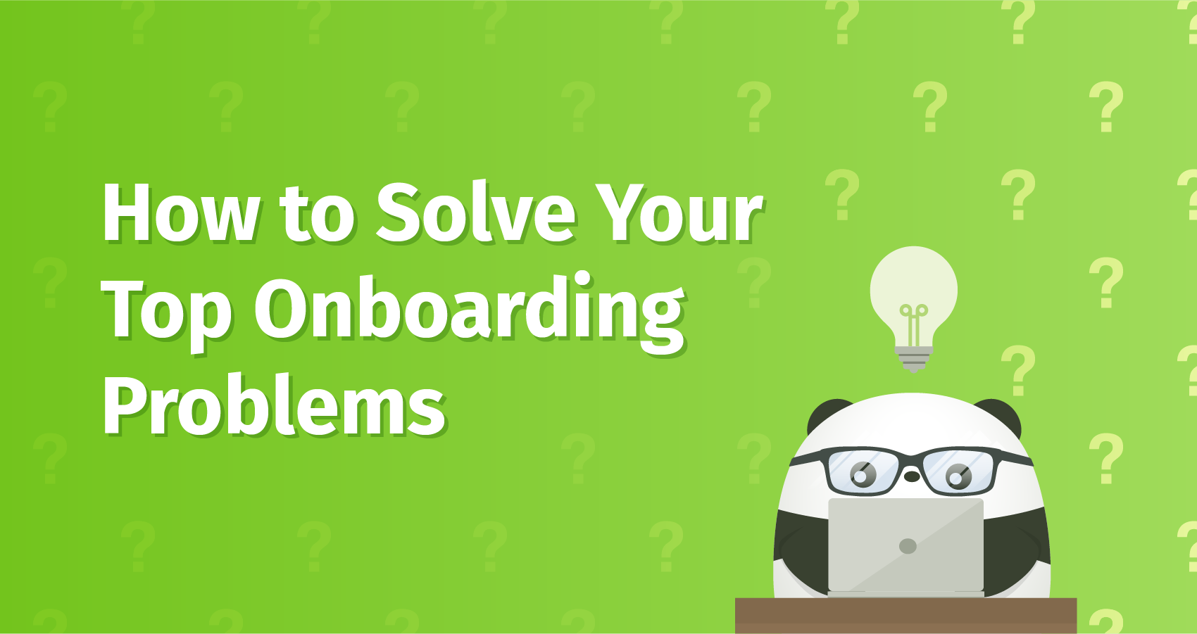 How to Solve Your Top Onboarding Problems
