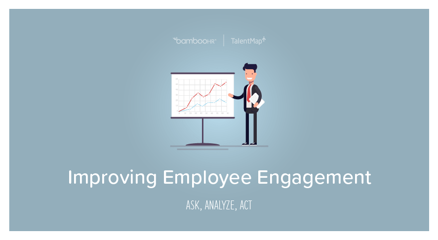 Improving Employee Engagement: Ask, Analyze, Act
