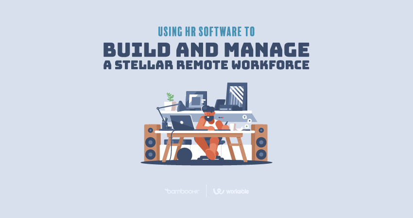 Using HR Software to Build and Manage a Stellar Remote Workforce